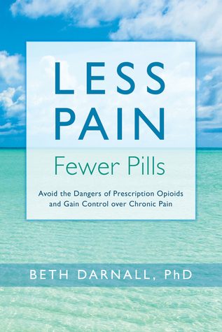 Less Pain, Fewer Pills: Avoid the Dangers of Prescription Opioids and Gain Control over Chronic Pain (Paperback)