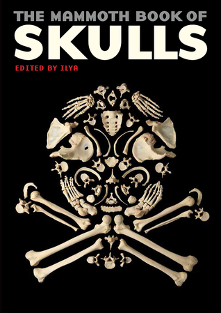 The Mammoth Book of Skulls: Exploring the Icon--from Fashion to Street Art