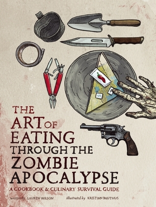[EPUB] DOWNLOAD The Art of Eating through the Zombie Apocalypse: A
Cookbook and Culinary Survival Guide Writen By Lauren Wilson Online Free