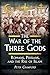 The War of the Three Gods: Romans, Persians, and the Rise of Islam