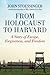 From Holocaust to Harvard: A Story of Escape, Forgiveness, and Freedom