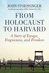 From Holocaust to Harvard: A Story of Escape, Forgiveness, and Freedom