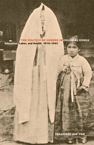 Politics of Gender in Colonial Korea: Education, Labor, and Health, 1910–1945 (Asia Pacific Modern) (Volume 3)