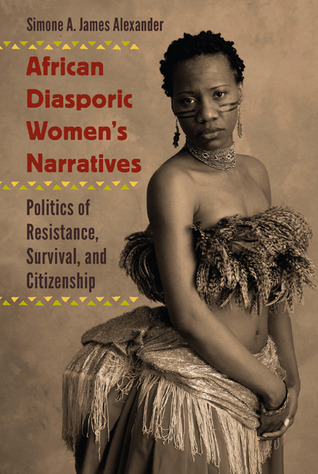 African Diasporic Women's Narratives: Politics of Resistance, Survival, and Citizenship (Kindle Edition)