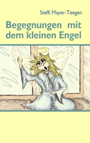 Begegnungen Mit Dem Kleinen Engel (German Edition)