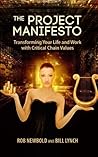 The Project Manifesto: Transforming Your Life and Work with Critical Chain Values