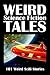 Weird Science Fiction Tales: 101 Weird Scifi Stories (Civitas Library Classics)