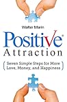 Positive Attraction: Seven Simple Steps for More Love, Money, and Happiness