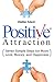 Positive Attraction: Seven Simple Steps for More Love, Money, and Happiness