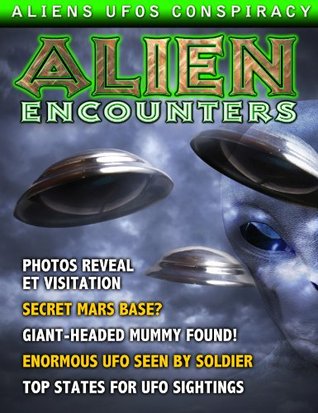 Alien Encounters - ALIENS - UFOS- CONSPIRACY (Kindle Edition)