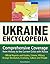 Ukraine Encyclopedia: Comprehensive Coverage from History to the Current Crisis with Russia, Official Reports and Guides, Crimea, Orange Revolution, Economy, Culture and People, Military
