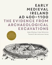 Early Medieval Ireland AD 400 - 1100: The Evidence from Archaeological Excavations