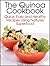 The Quinoa Cookbook: Quick, Easy and Healthy Recipes Using Natures Superfood (The Essential Kitchen Series Book 9)