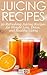 Juicing Recipes: 50 Refresh...