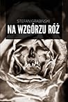 Na wzgórzu róż by Stefan Grabiński