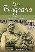Minu Bulgaaria. Magusad tomatid ja hapud viinamarjad