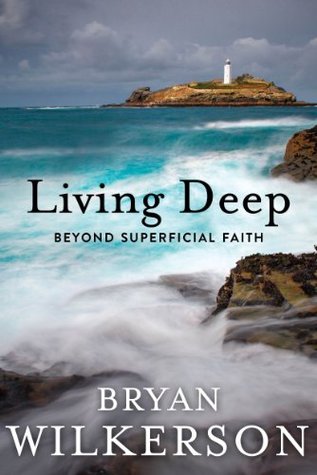 Living Deep: Beyond Superficial Faith (Kindle Edition)