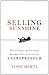 Selling Sunshine: 75 Tips, Tools, and Tactics for Becoming a Wildly Successful Entrepreneur
