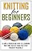 Knitting for Beginners by Sarah Wells