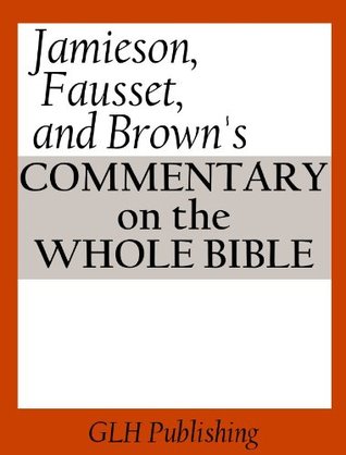 Jamieson, Fausset, and Brown's Commentary on the Whole Bible (Kindle Edition)
