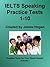 IELTS Speaking Practice Tests 1-10 (Practice Tests For Your Ebook Reader 1)