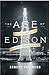 The Age of Edison: Electric Light and the Invention of Modern America