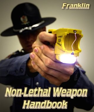 Non-Lethal Weapon Handbook (Kindle Edition)