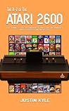 The A-Z of the Atari 2600 by Justin Kyle