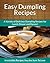 Dumpling Recipes: A Variety of Delicious Dumpling Recipes for Lunch, Dinner and Dessert (The Easy Recipe)