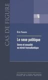 Le sexe politique genre et sexualité au miroir transatlantiq Le sexe politique genre et sexualité au miroir transatlantiq