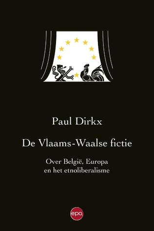 De Vlaams-Waalse fictie: Over België, Europa en het etnoliberalisme