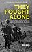 They Fought Alone: Wendell Fertig and the World War II Guerrilla Campaign in the Philippines
