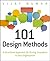 101 Design Methods: A Structured Approach for Driving Innovation in Your Organization