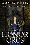Honor Among Orcs by Amalia Dillin
