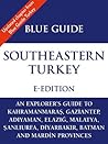 Blue Guide Southeastern Turkey - An explorer's guide to Kahramanmaras, Gaziantep, Adiyaman, Elazig, Malatya, Sanliurfa, Diyarbakir, Batman and Mardin provinces ... (Updated chapter from Blue Guide Turkey)