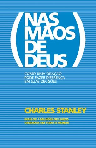 Nas mãos de Deus - Como uma oração pode fazer diferença em suas decisões