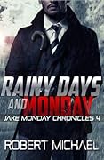 Rainy Days and Monday: Jake Monday Chronicles #4