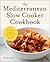 The Mediterranean Slow Cooker Cookbook: A Mediterranean Cookbook with 101 Easy Slow Cooker Recipes