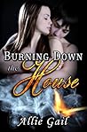Burning Down the House by Allie Gail Burning Down the House by Allie Gail