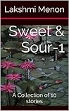 Sweet & Sour - 1: A Collection of 10 stories