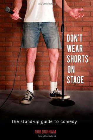 Don't Wear Shorts on Stage: The Stand-up Guide to Comedy (Paperback)