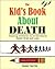 The Kid’s Book About Death: Helping Children to Understand Death, Grief and Loss (Prime Books To Borrow For Free)