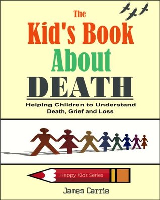 The Kid’s Book About Death: Helping Children to Understand Death, Grief and Loss (Prime Books To Borrow For Free)