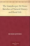 The Gamekeeper At Home Sketches of Natural History and Rural ... by Richard Jefferies