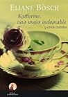 Katherine, una mujer indomable y otros cuentos by Eliane Bösch