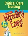 Critical Care Nursing Made Incredibly Easy! by Lippincott Williams & Wilkins