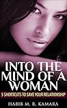 Into The Mind of a Woman: 5 Shortcuts to Save Your Relationship Into The Mind of a Woman: 5 Shortcuts to Save Your Relationship
