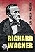 Richard Wagner. Liv, værk, politik