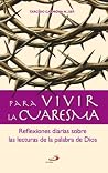 Para vivir la Cuaresma. Reflexiones diarias sobre la Palabra de Dios (Spanish Edition) Para vivir la Cuaresma. Reflexiones diarias sobre la Palabra de Dios (Spanish Edition)