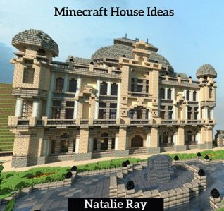 Minecraft House Ideas: The Ultimate Minecraft House Ideas Guide Building the Minecraft House You Want! (Kindle Edition)